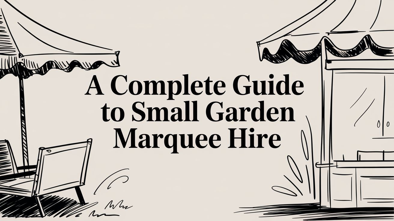 Illustration of a small garden marquee with text overlay "A Complete Guide to Small Garden Marquee Hire," emphasizing outdoor event planning in Croydon and London.